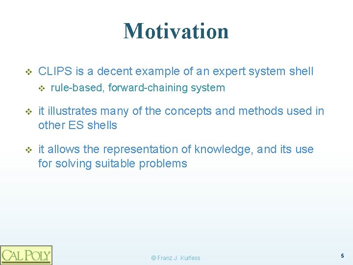 Motivation v CLIPS is a decent example of an expert system shell v rule-based,
