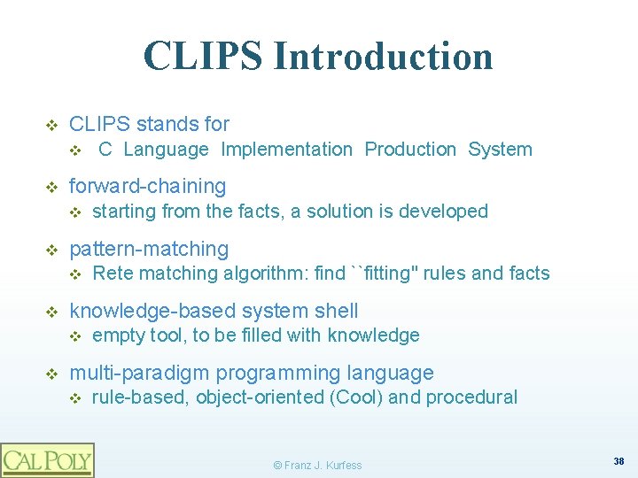 CLIPS Introduction v CLIPS stands for v v forward-chaining v v Rete matching algorithm: