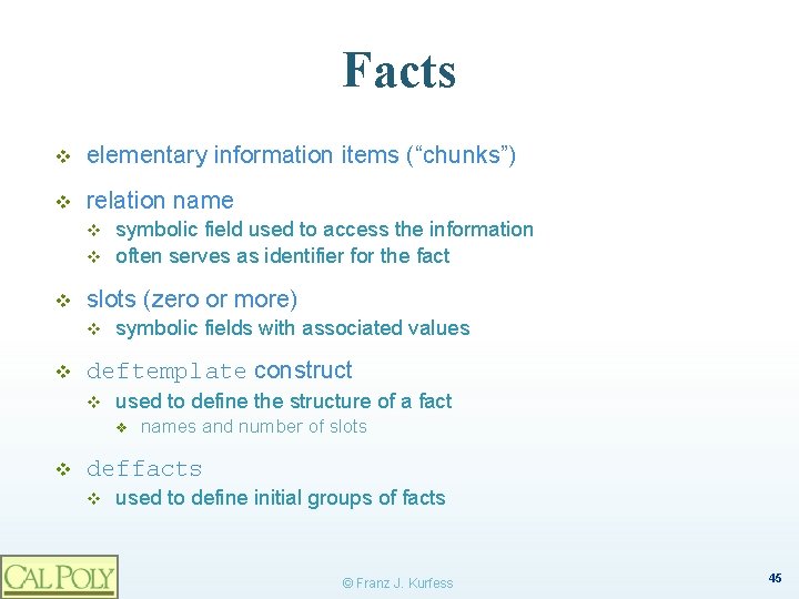 Facts v elementary information items (“chunks”) v relation name v v v slots (zero