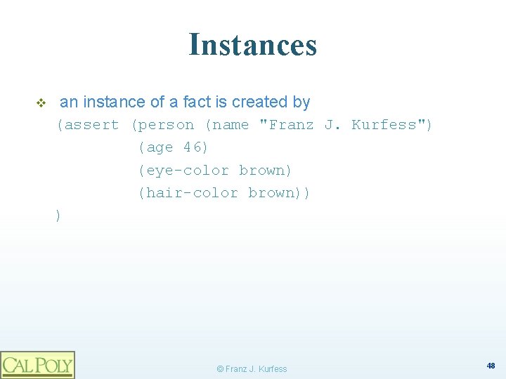 Instances v an instance of a fact is created by (assert (person (name "Franz