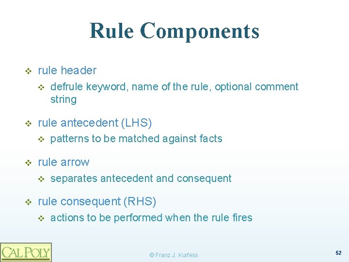 Rule Components v rule header v v rule antecedent (LHS) v v patterns to