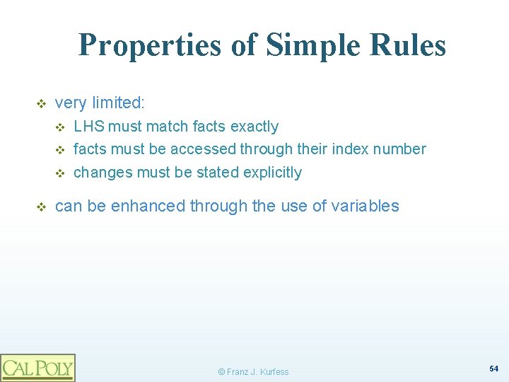 Properties of Simple Rules v very limited: v v LHS must match facts exactly