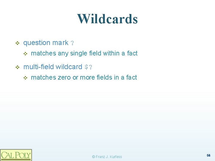 Wildcards v question mark ? v v matches any single field within a fact