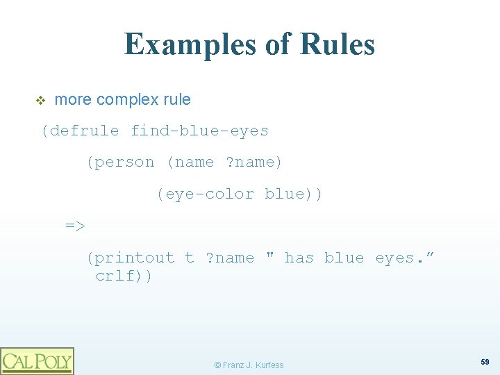 Examples of Rules v more complex rule (defrule find-blue-eyes (person (name ? name) (eye-color