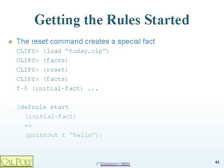 Getting the Rules Started v The reset command creates a special fact CLIPS> (load