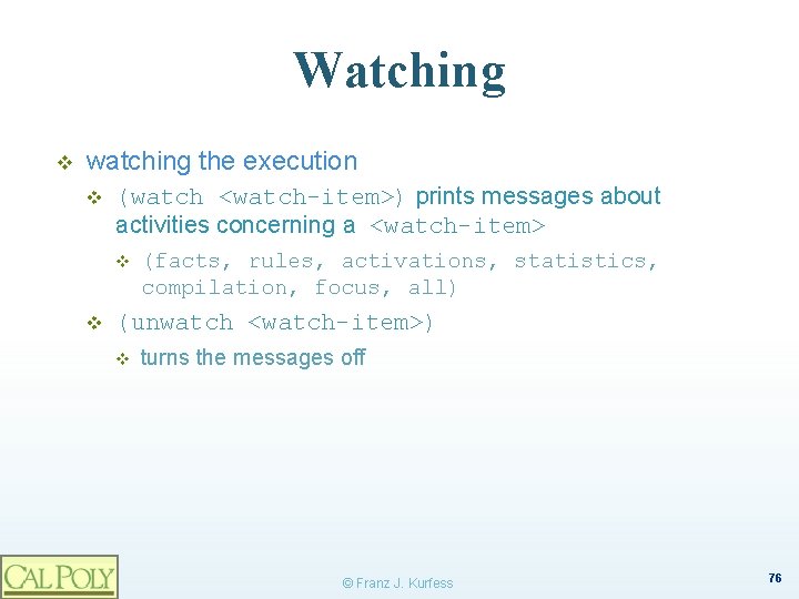 Watching v watching the execution v (watch <watch-item>) prints messages about activities concerning a