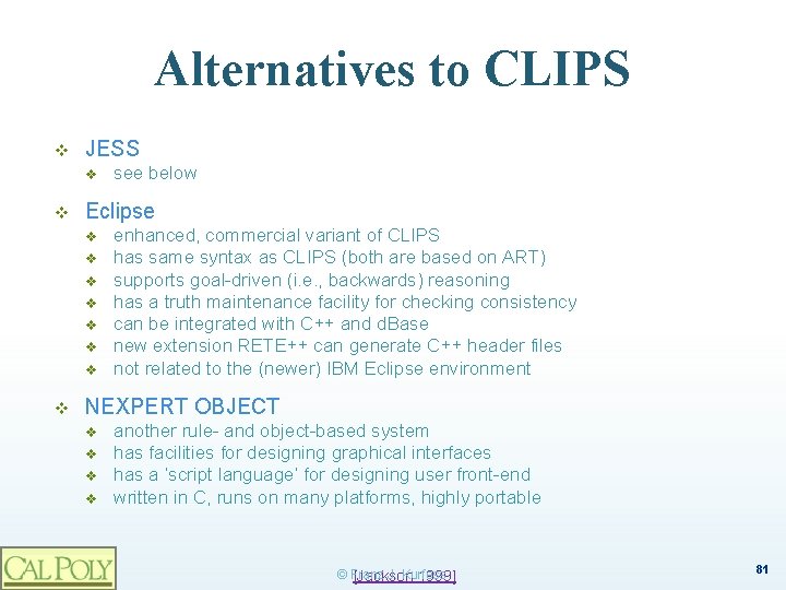 Alternatives to CLIPS v JESS v v Eclipse v v v v see below