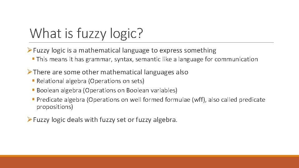 What is fuzzy logic? ØFuzzy logic is a mathematical language to express something §