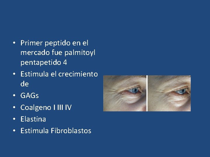  • Primer peptido en el mercado fue palmitoyl pentapetido 4 • Estimula el
