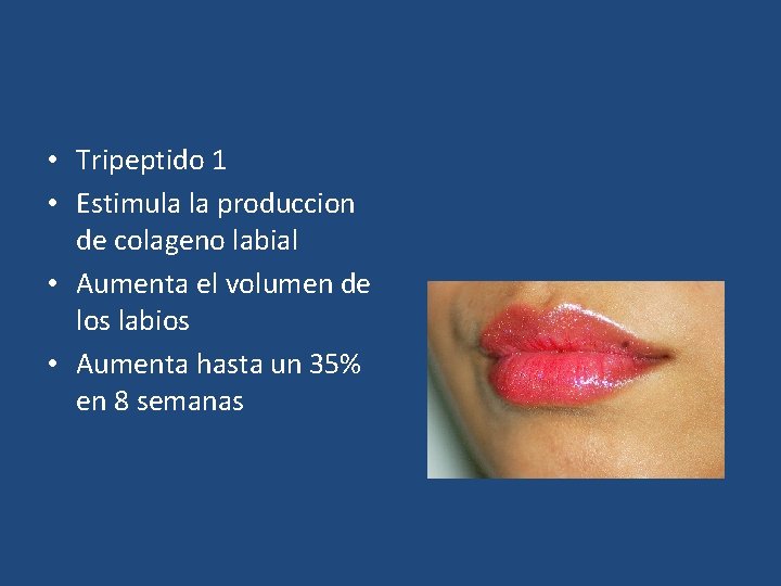  • Tripeptido 1 • Estimula la produccion de colageno labial • Aumenta el