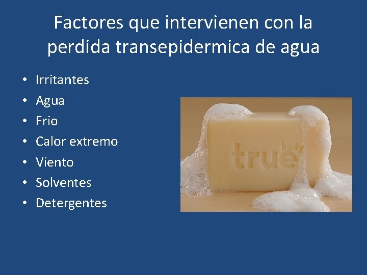 Factores que intervienen con la perdida transepidermica de agua • • Irritantes Agua Frio