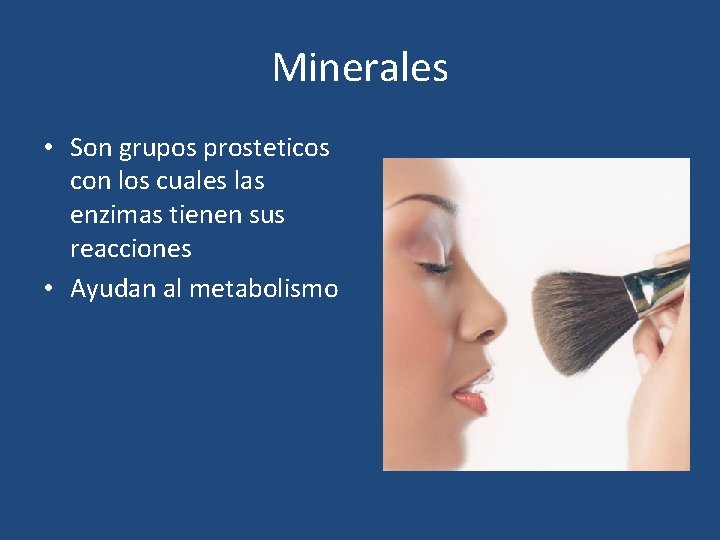 Minerales • Son grupos prosteticos con los cuales las enzimas tienen sus reacciones •