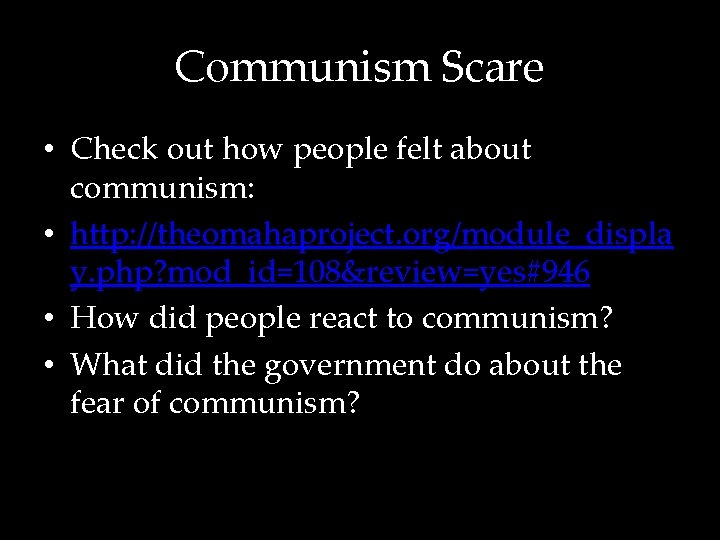 Communism Scare • Check out how people felt about communism: • http: //theomahaproject. org/module_displa