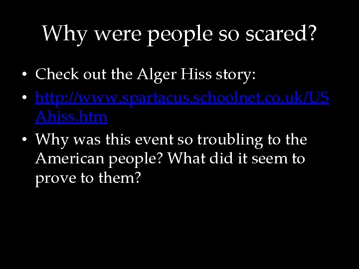 Why were people so scared? • Check out the Alger Hiss story: • http: