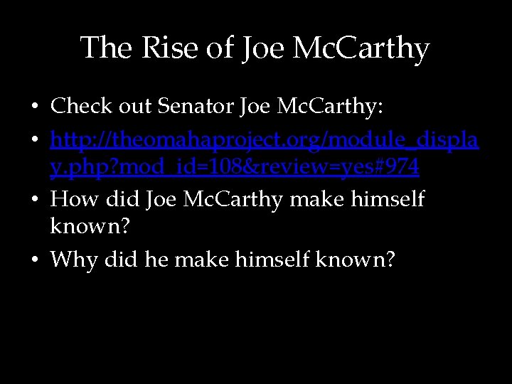 The Rise of Joe Mc. Carthy • Check out Senator Joe Mc. Carthy: •