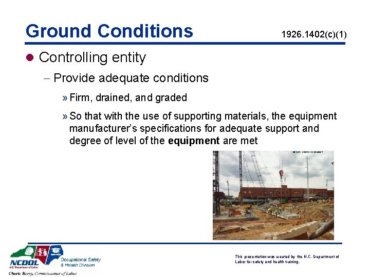 Ground Conditions 1926. 1402(c)(1) l Controlling entity - Provide adequate conditions » Firm, drained,