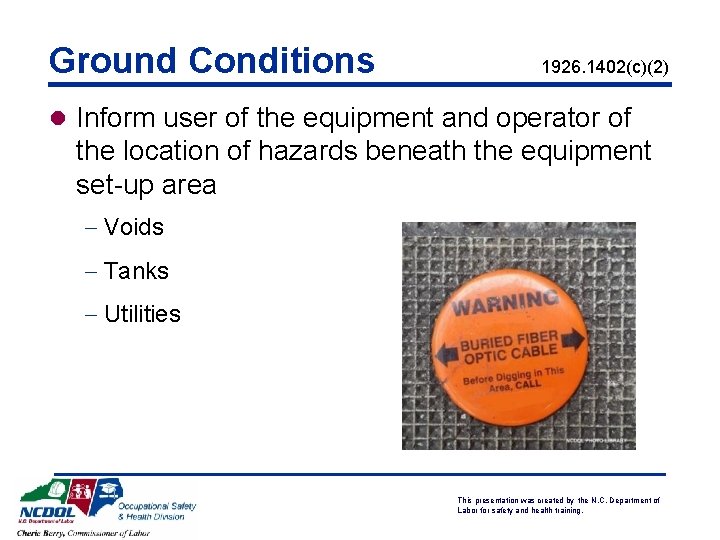 Ground Conditions 1926. 1402(c)(2) l Inform user of the equipment and operator of the