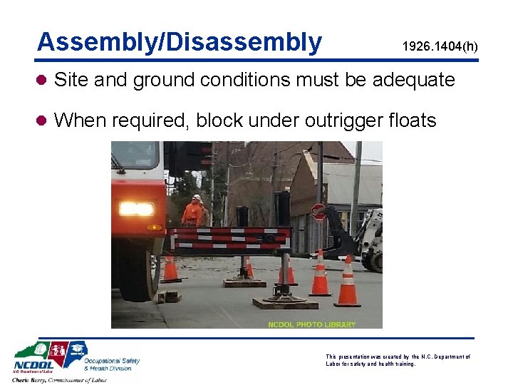 Assembly/Disassembly 1926. 1404(h) l Site and ground conditions must be adequate l When required,