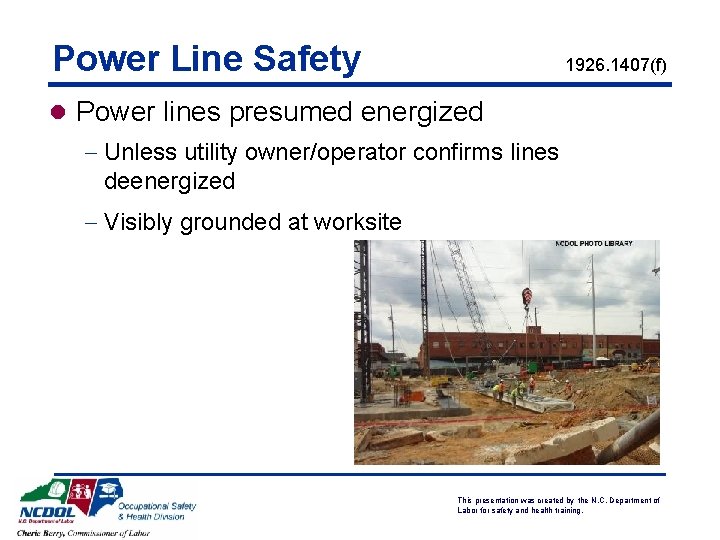 Power Line Safety 1926. 1407(f) l Power lines presumed energized - Unless utility owner/operator