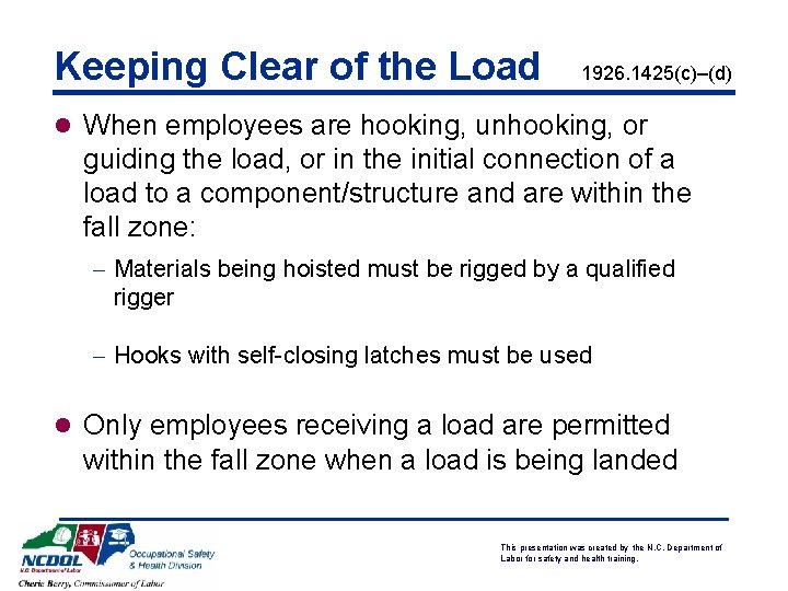 Keeping Clear of the Load 1926. 1425(c)–(d) l When employees are hooking, unhooking, or