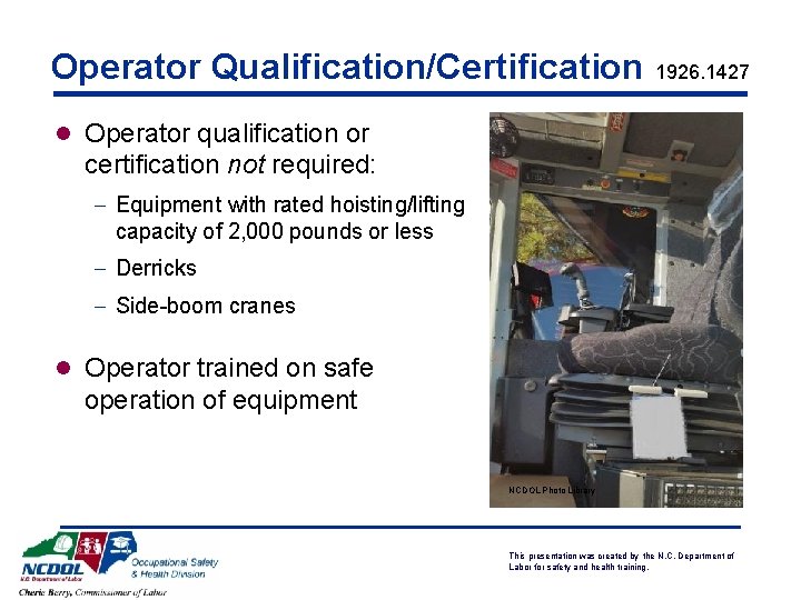 Operator Qualification/Certification 1926. 1427 l Operator qualification or certification not required: - Equipment with