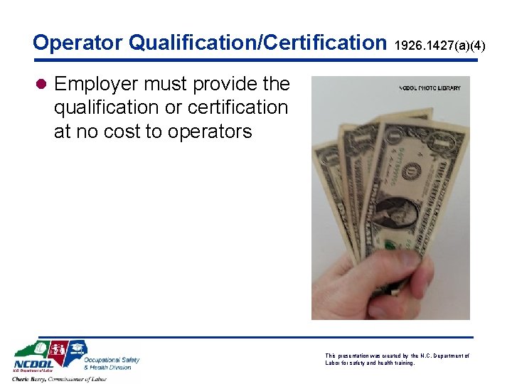 Operator Qualification/Certification 1926. 1427(a)(4) l Employer must provide the qualification or certification at no