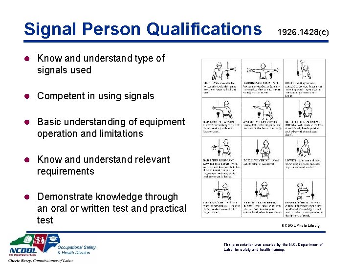Signal Person Qualifications 1926. 1428(c) l Know and understand type of signals used l