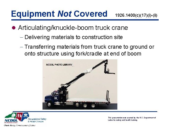 Equipment Not Covered 1926. 1400(c)(17)(i)-(ii) l Articulating/knuckle-boom truck crane - Delivering materials to construction