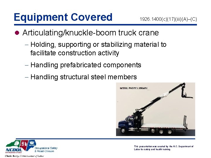 Equipment Covered 1926. 1400(c)(17)(iii)(A)–(C) l Articulating/knuckle-boom truck crane - Holding, supporting or stabilizing material