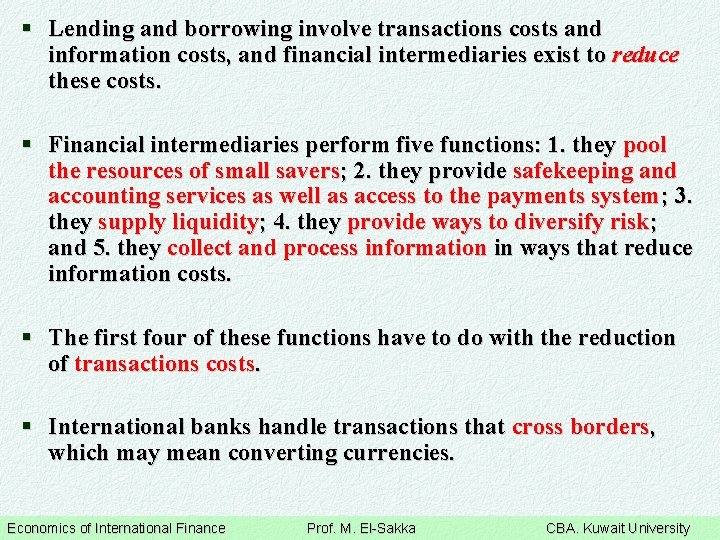 § Lending and borrowing involve transactions costs and information costs, and financial intermediaries exist