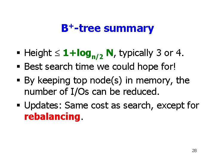 B+-tree summary § Height £ 1+logn/2 N, typically 3 or 4. § Best search