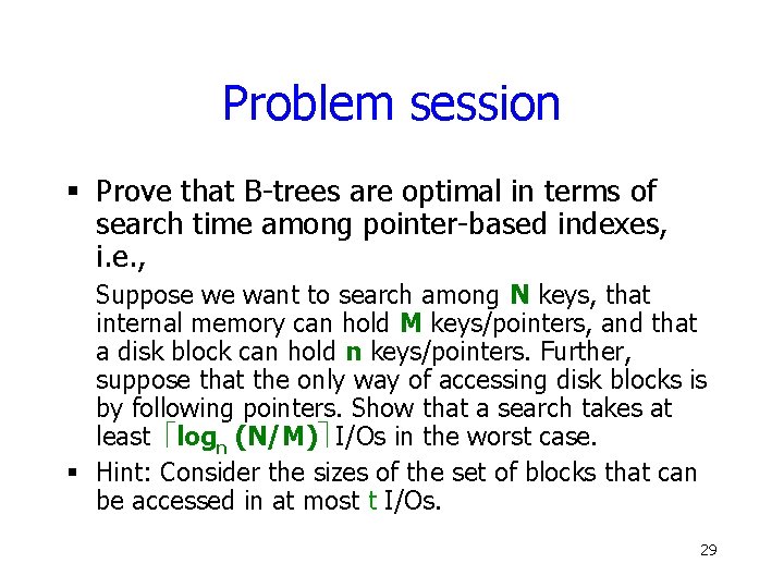 Problem session § Prove that B-trees are optimal in terms of search time among