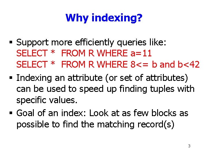 Why indexing? § Support more efficiently queries like: SELECT * FROM R WHERE a=11