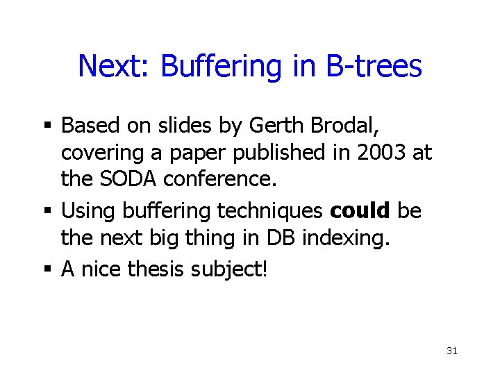 Next: Buffering in B-trees § Based on slides by Gerth Brodal, covering a paper