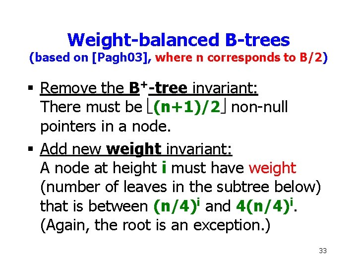 Weight-balanced B-trees (based on [Pagh 03], where n corresponds to B/2) § Remove the