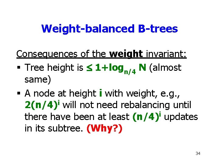 Weight-balanced B-trees Consequences of the weight invariant: § Tree height is £ 1+logn/4 N