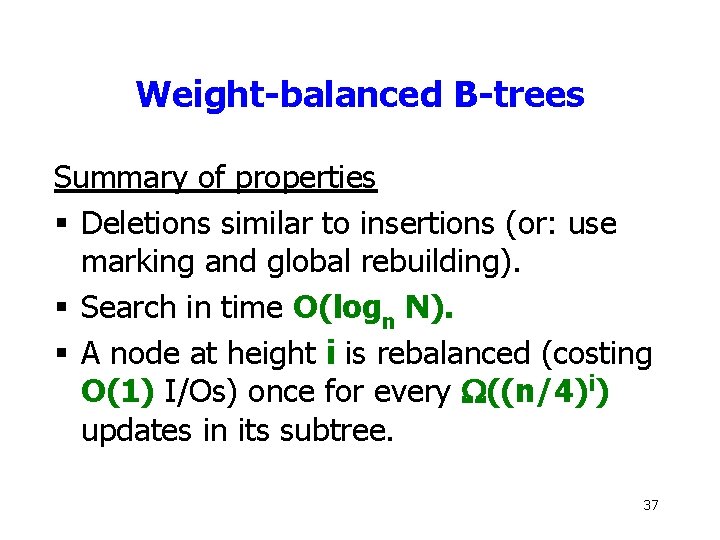 Weight-balanced B-trees Summary of properties § Deletions similar to insertions (or: use marking and