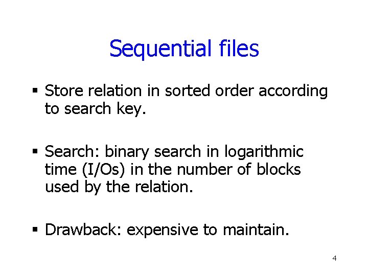 Sequential files § Store relation in sorted order according to search key. § Search: