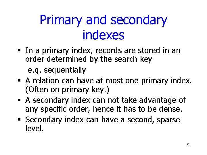 Primary and secondary indexes § In a primary index, records are stored in an