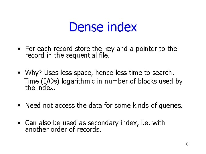 Dense index § For each record store the key and a pointer to the
