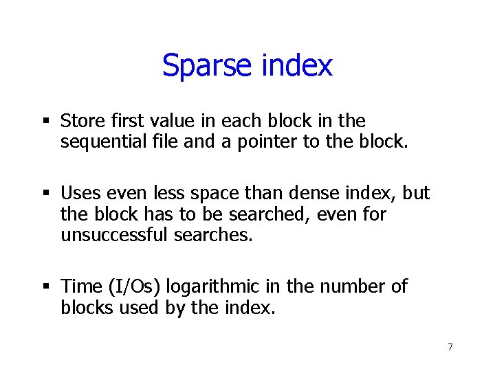 Sparse index § Store first value in each block in the sequential file and