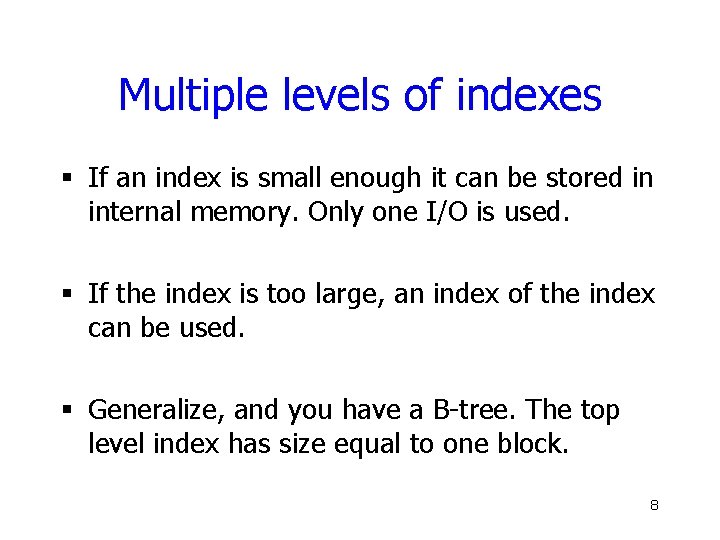 Multiple levels of indexes § If an index is small enough it can be