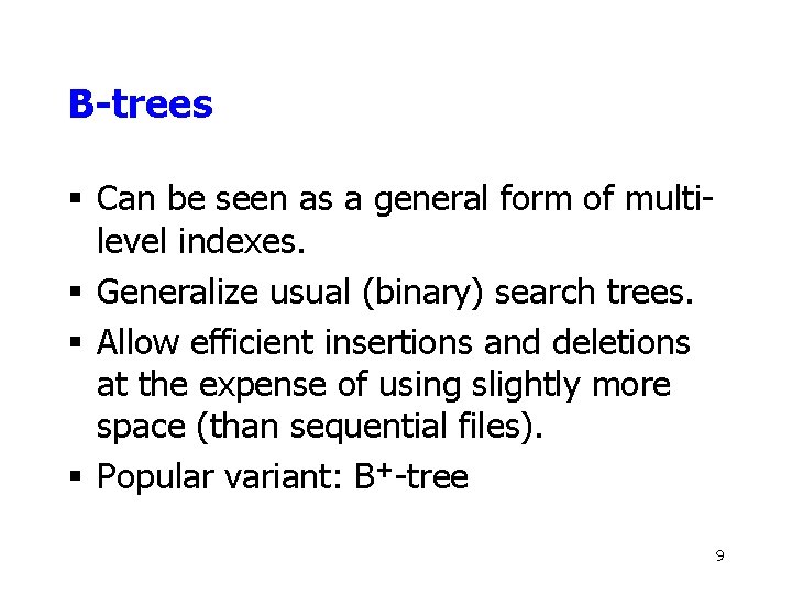 B-trees § Can be seen as a general form of multilevel indexes. § Generalize
