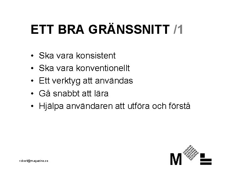 ETT BRA GRÄNSSNITT /1 • • • Ska vara konsistent Ska vara konventionellt Ett