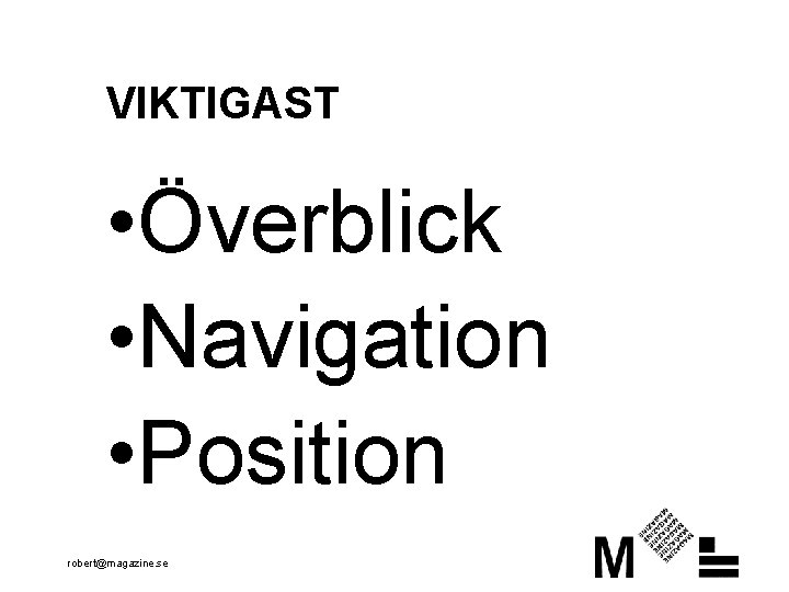 VIKTIGAST • Överblick • Navigation • Position robert@magazine. se 