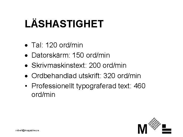 LÄSHASTIGHET · · • Tal: 120 ord/min Datorskärm: 150 ord/min Skrivmaskinstext: 200 ord/min Ordbehandlad