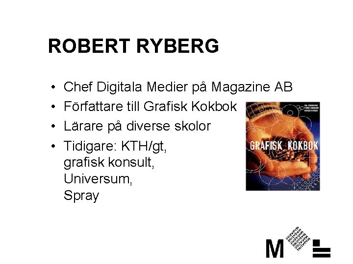 ROBERT RYBERG • • Chef Digitala Medier på Magazine AB Författare till Grafisk Kokbok