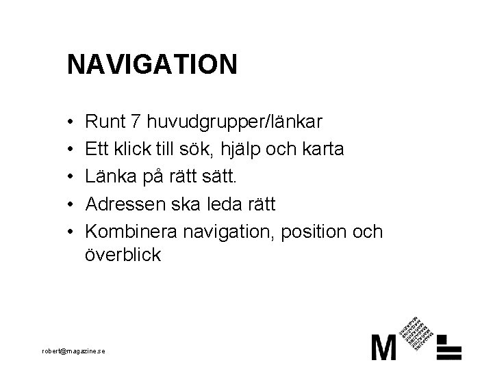 NAVIGATION • • • Runt 7 huvudgrupper/länkar Ett klick till sök, hjälp och karta