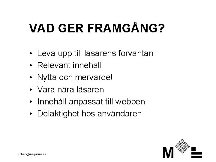 VAD GER FRAMGÅNG? • • • Leva upp till läsarens förväntan Relevant innehåll Nytta