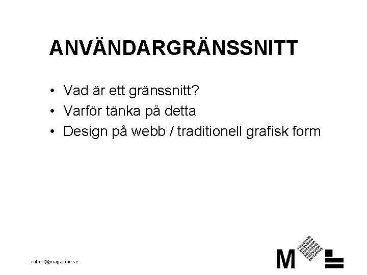 ANVÄNDARGRÄNSSNITT • Vad är ett gränssnitt? • Varför tänka på detta • Design på